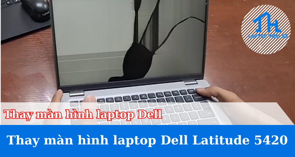 Thay màn hình laptop Dell Latitude 5420
