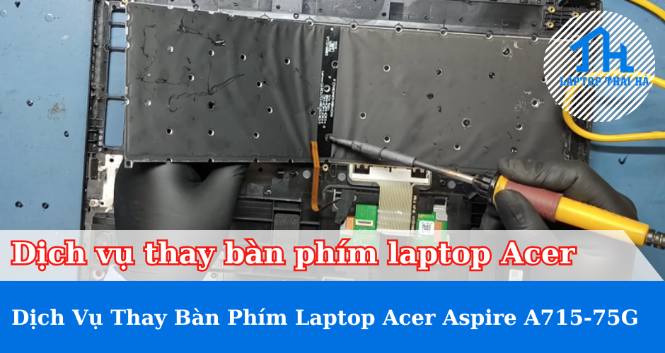 Dịch vụ thay bàn phím laptop Acer Aspire A715-75G
