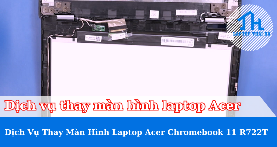 Thay màn hình laptop Acer Chromebook 11 R722T