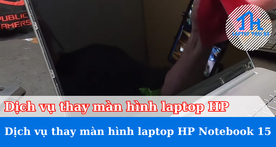 Dịch vụ thay màn hình laptop HP Notebook 15