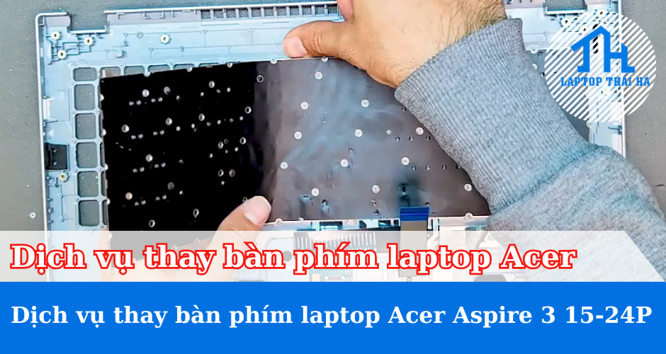 Dịch vụ thay bàn phím laptop Acer Aspire 3 15‑24P
