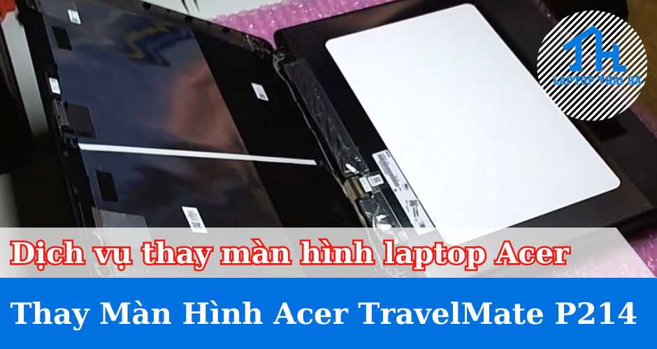 Dịch vụ thay màn hình laptop Acer TravelMate P214