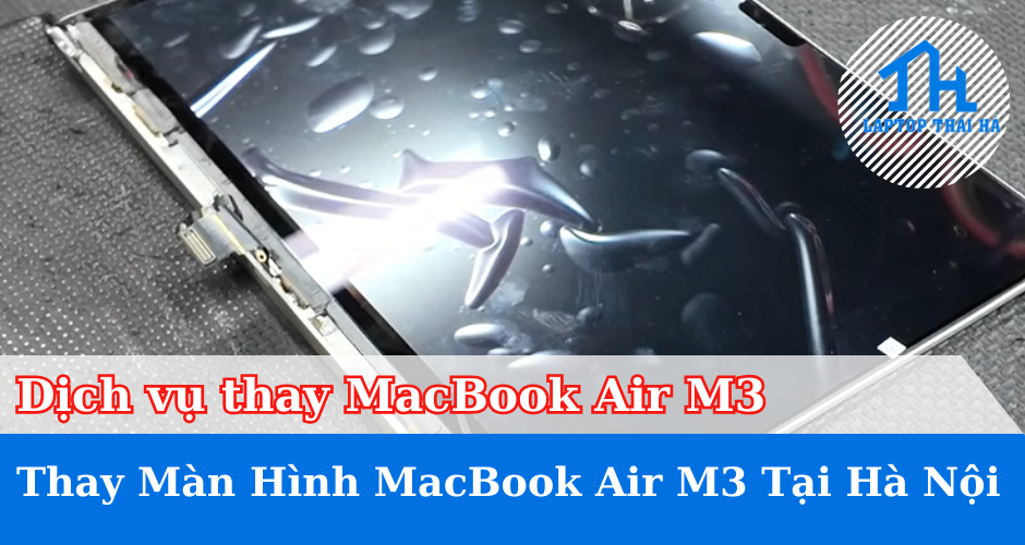 Dịch Vụ Thay Màn Hình MacBook Air M3 Tại Hà Nội