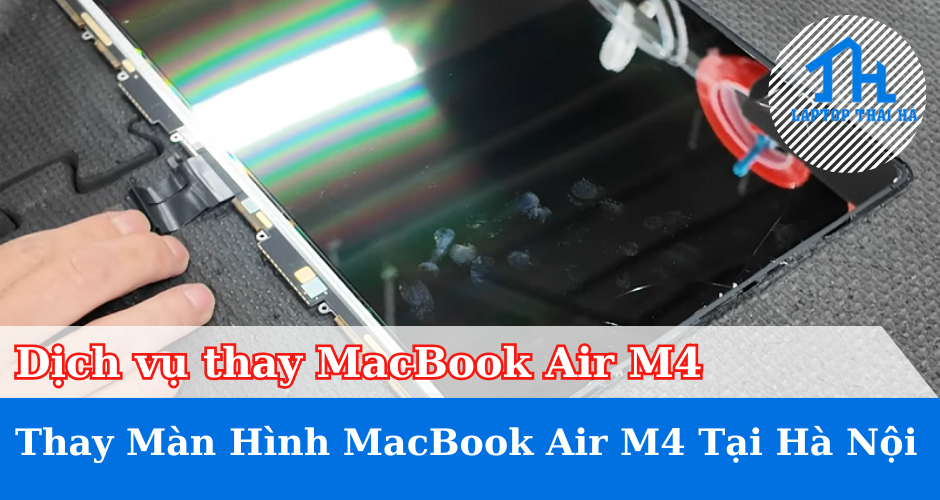 Dịch Vụ Thay Màn Hình MacBook Air M4 Tại Hà Nội