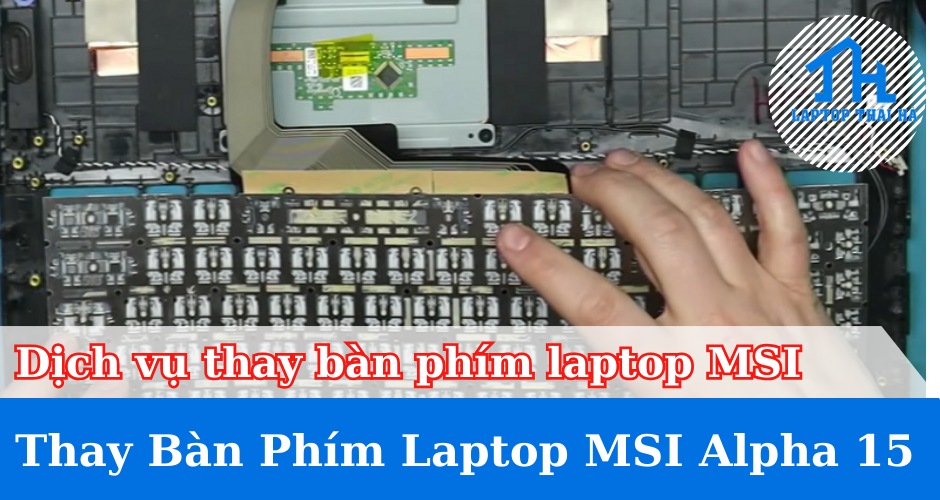 Dịch vụ thay bàn phím laptop MSI Alpha 15