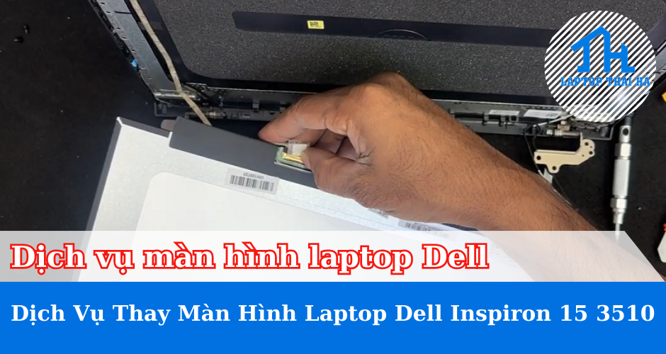 Dịch vụ thay màn hình laptop Dell Inspiron 15 3510