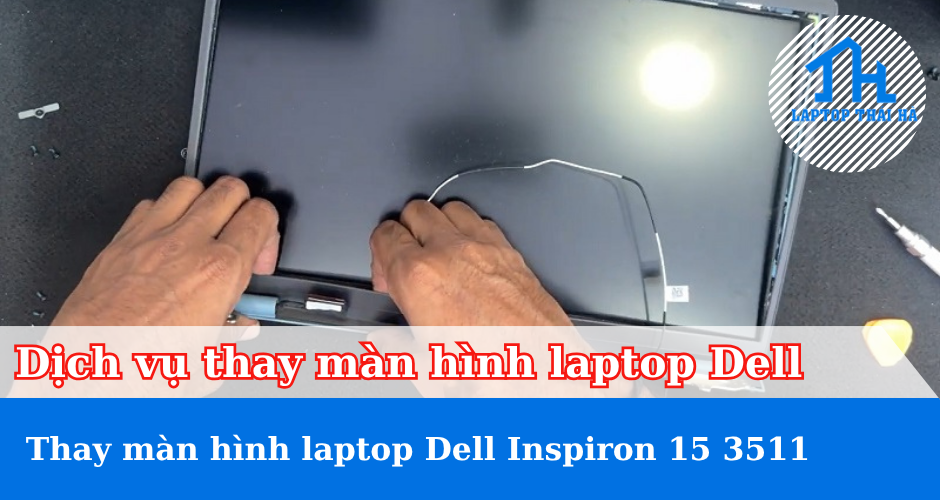 Dịch vụ thay màn hình laptop Dell Inspiron 15 3511