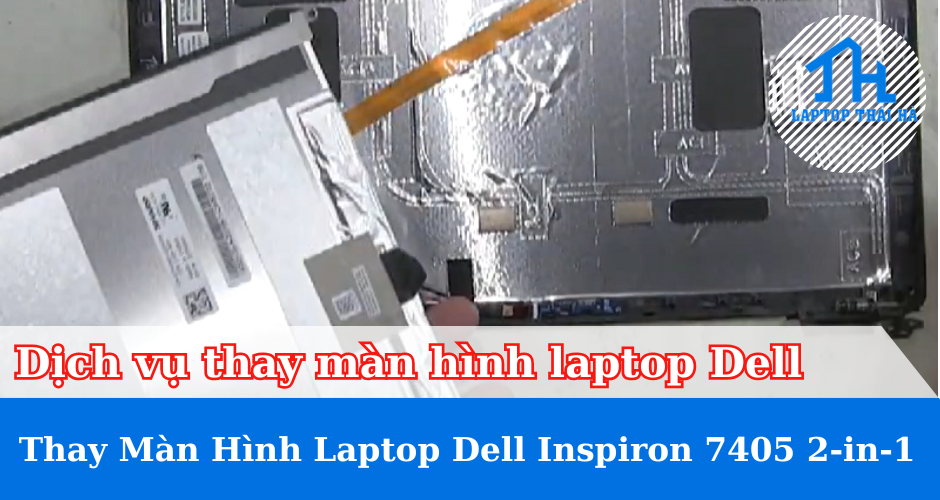 Dịch vụ thay màn hình laptop Dell Inspiron 7405 2-in-1