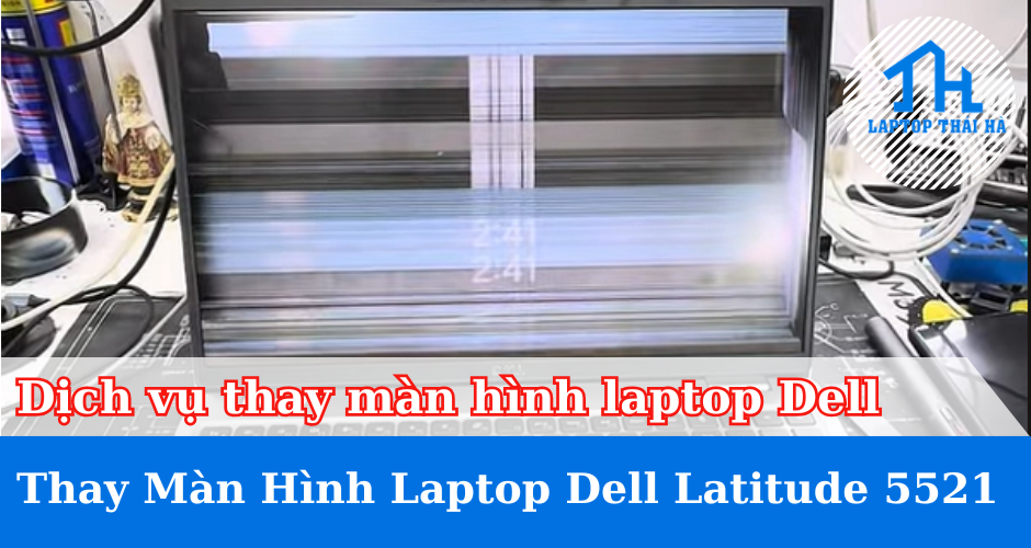 Dịch vụ thay màn hình laptop Dell Latitude 5521