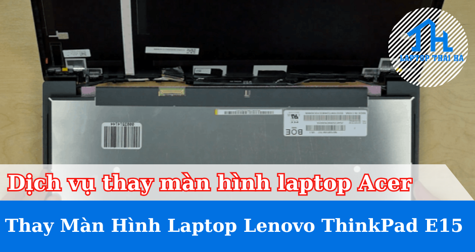 Dịch vụ thay màn hình laptop  Lenovo ThinkPad E15