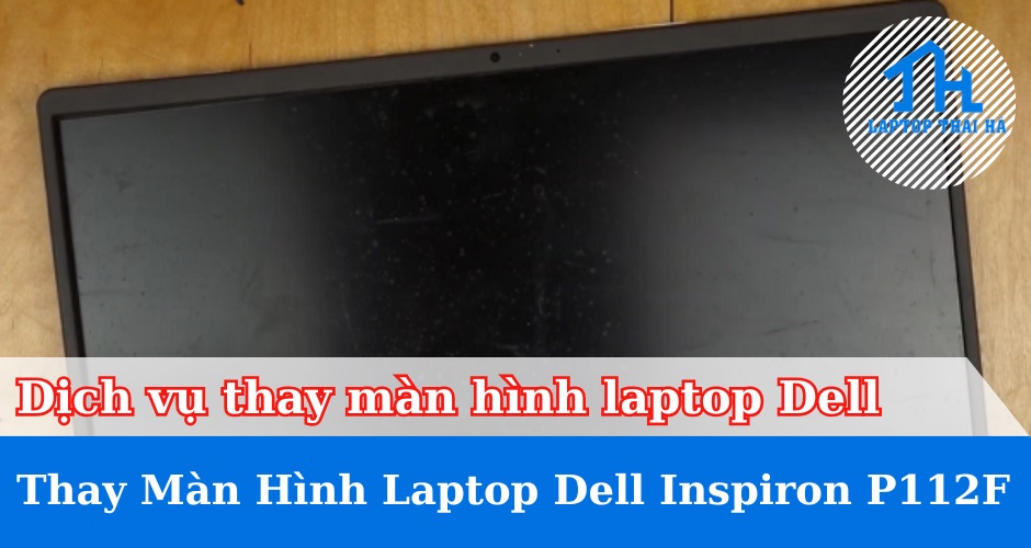 Dịch vụ thay màn hình laptop  Dell Inspiron P112F