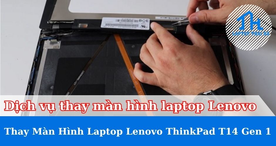 Dịch vụ thay màn hình laptop Lenovo ThinkPad T14 Gen 1