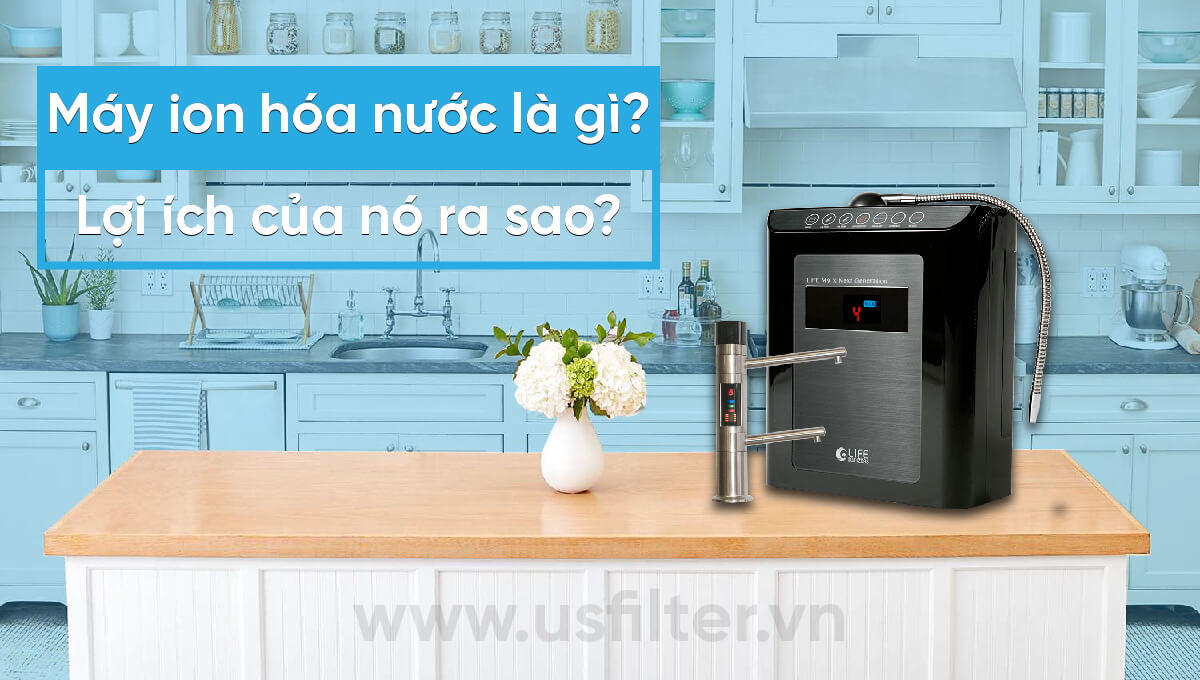 Máy Ion Hóa Nước Là Gì Và Lợi Ích Của Chúng?