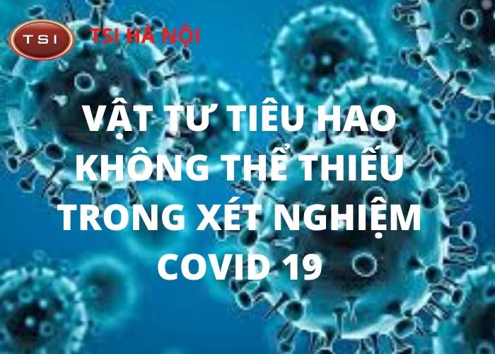 Vật tư tiêu hao không thể thiếu trong xét nghiệm Covid 19