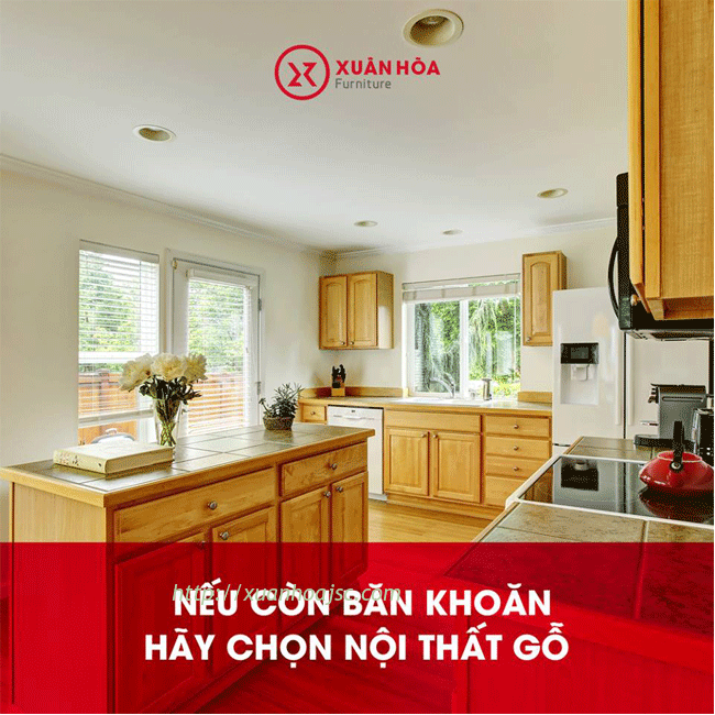 Nếu còn băn khoăn, hãy chọn nội thất gỗ