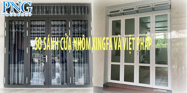 So Sánh Cửa Nhôm Xingfa vs Cửa Nhôm Việt Pháp