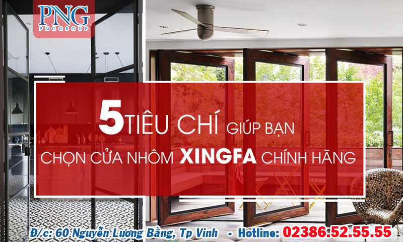 5 TIÊU CHÍ GIÚP BẠN CHỌN CỬA NHÔM XINGFA CHÍNH HÃNG - CỬA NHÔM KÍNH TẠI VINH, NGHỆ AN