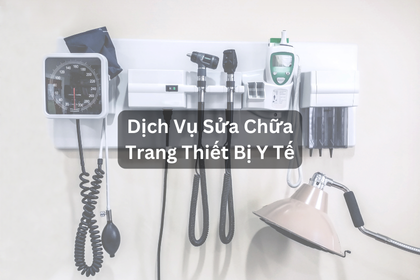 Sửa chữa bảo dưỡng thiết bị y tế