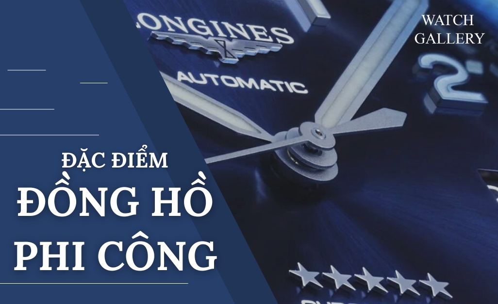 CÓ THỂ BẠN CHƯA BIẾT: ĐỒNG HỒ PHI CÔNG VÀ NHỮNG ĐIỂM ĐẶC BIỆT