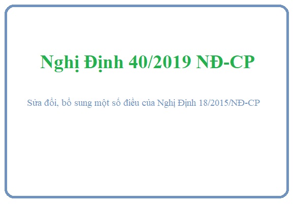 Một Số Điểm Mới Của Nghị Định Số 40/2019/NĐ-CP Về Sửa Đổi, Bổ Sung Một Số Điều Của Các Nghị Định Quy Định Chi Tiết, Hướng Dẫn Thi Hành Luật Bảo Vệ Môi Trường