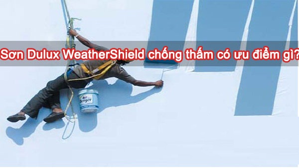 Sơn dulux weathershield có những ưu điểm gì?