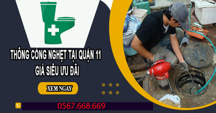 Đơn vị thông cống nghẹt tại quận 11 uy tín, giá rẻ nhất