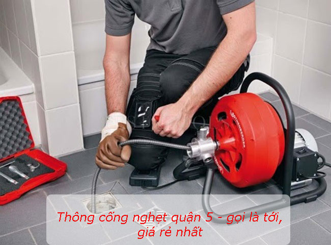 Dịch vụ thông cống nghẹt tại Quận 5 uy tín, giá rẻ - gọi là tới