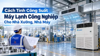 Cách Tính Công Suất Máy Lạnh Công Nghiệp Cho Nhà Xưởng, Nhà Máy