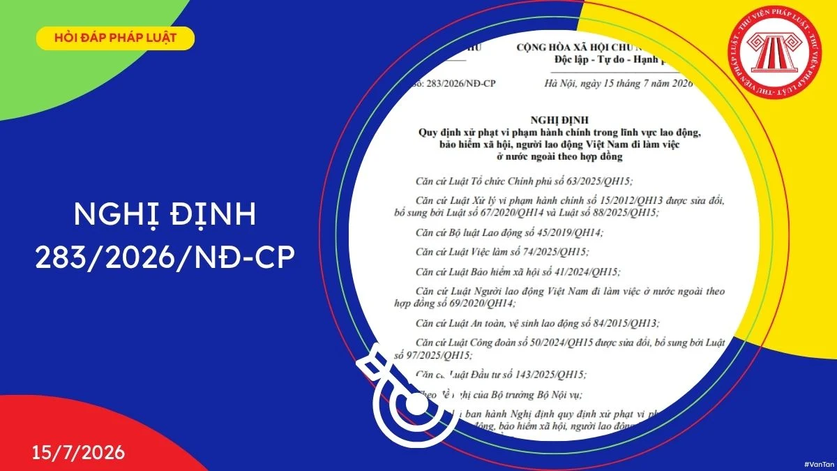 Những điểm mới đáng chú ý tại Nghị định số 283/2026/NĐ-CP về xử phạt vi phạm hành chính trong lĩnh vực lao động và đưa người lao động đi làm việc ở nước ngoài