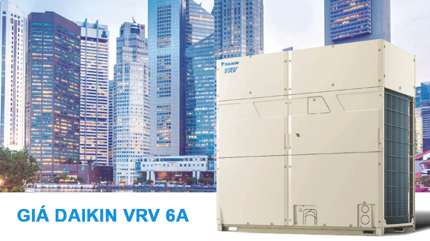 Bảng Giá Máy Lạnh - Điều Hòa Trung Tâm Daikin VRV 6A Mới Nhất 2026