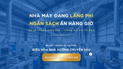 Giải Pháp Điều Hòa & Thông Gió Cho Nhà Máy Chuyên Sâu | Hệ Thống Sen Việt