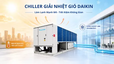 Chiller Giải Nhiệt Gió Daikin Tối Ưu Hạ Tầng Và Không Gian Lắp Đặt