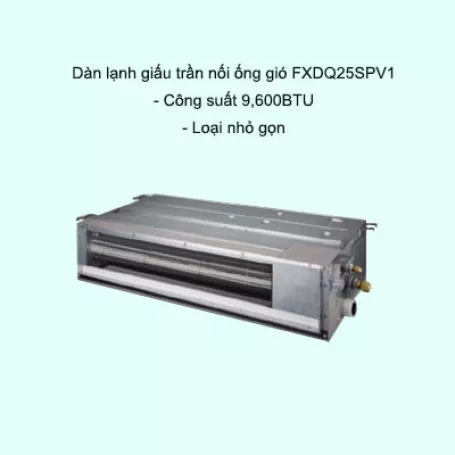 Dàn lạnh giấu trần nối ống gió điều hòa trung tâm Daikin VRV FXDQ25SPV1 9,600BTU