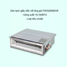 Dàn lạnh giấu trần nối ống gió điều hòa trung tâm Daikin VRV FXDQ50NDVE 19,100BTU