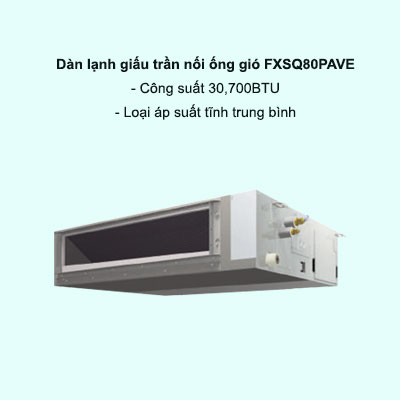 Dàn lạnh giấu trần nối ống gió điều hòa trung tâm Daikin VRV FXSQ80PAVE 30,700BTU