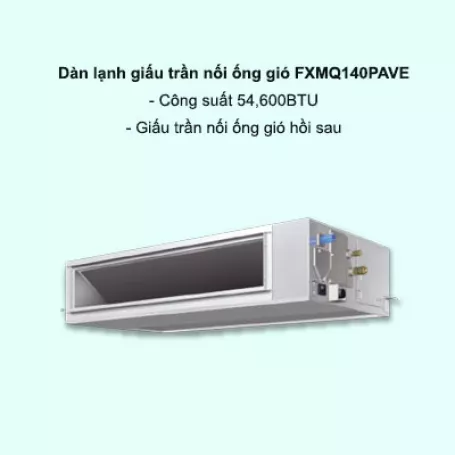Dàn lạnh giấu trần nối ống gió điều hòa trung tâm Daikin VRV FXMQ140PAVE 54,600BTU