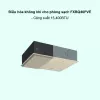 Dàn lạnh điều hòa không khí cho phòng sạch VRV FXBQ40PVE 15,400BTU
