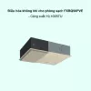 Dàn lạnh điều hòa không khí cho phòng sạch VRV FXBQ50PVE 19,100BTU