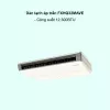 Dàn lạnh áp trần điều hòa trung tâm Daikin VRV FXHQ32MAVE 12,300BTU