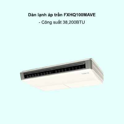 Dàn lạnh áp trần điều hòa trung tâm Daikin VRV FXHQ100MAVE 38,200BTU