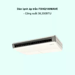 Dàn lạnh áp trần điều hòa trung tâm Daikin VRV FXHQ100MAVE 38,200BTU