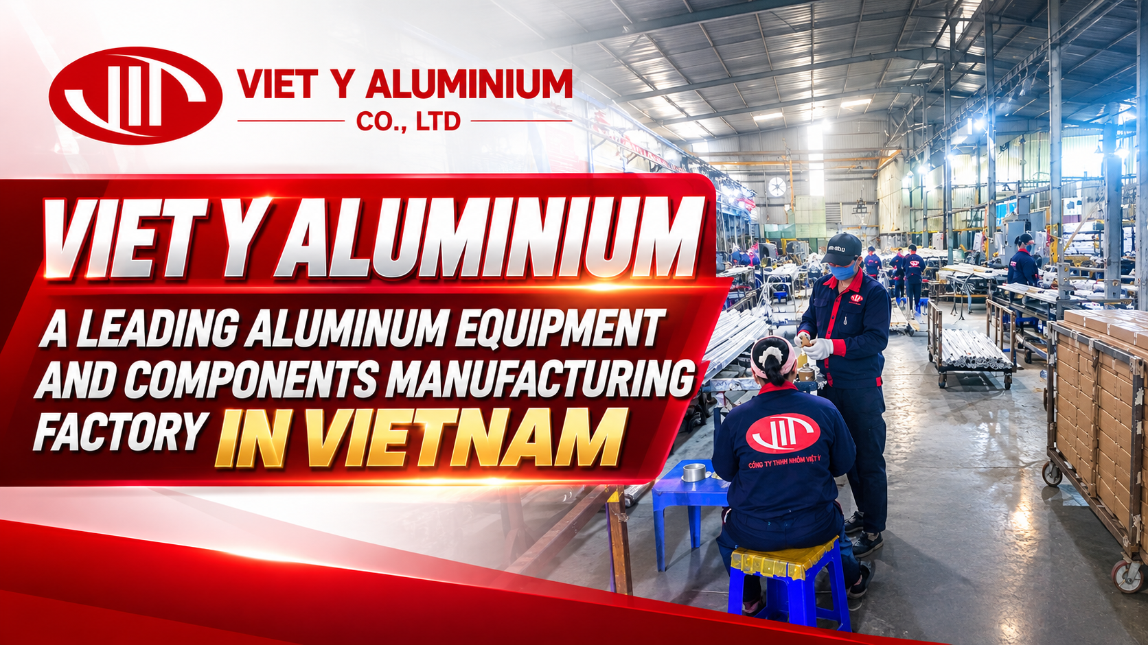 Viet Y Aluminium A Leading Aluminum Equipment and Components Manufacturing Factory in Vietnam