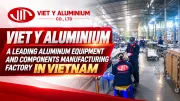 Viet Y Aluminium A Leading Aluminum Equipment and Components Manufacturing Factory in Vietnam