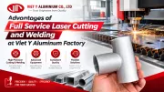 Advantages of Full Service Laser Cutting and Welding at Viet Y Aluminum Factory