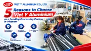 5 Reasons to Choose Viet Y Aluminium as a Leading Processing Partner in Vietnam