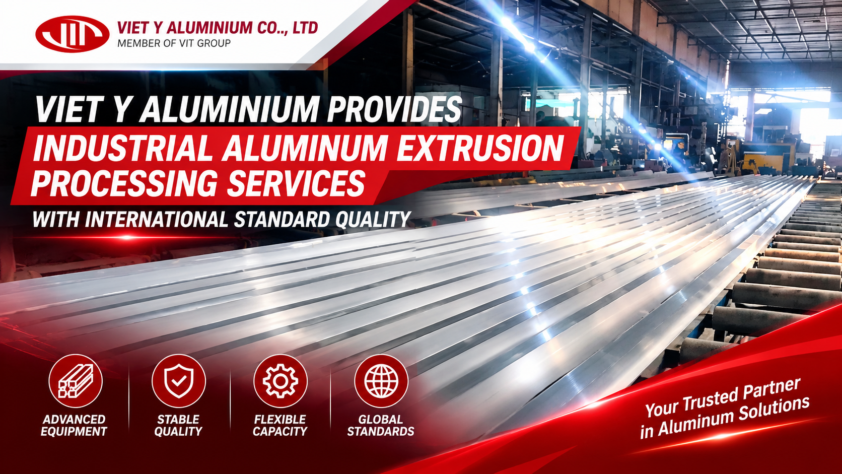 Viet Y Aluminium Provides Industrial Aluminum Extrusion Processing Services with International Standard Quality