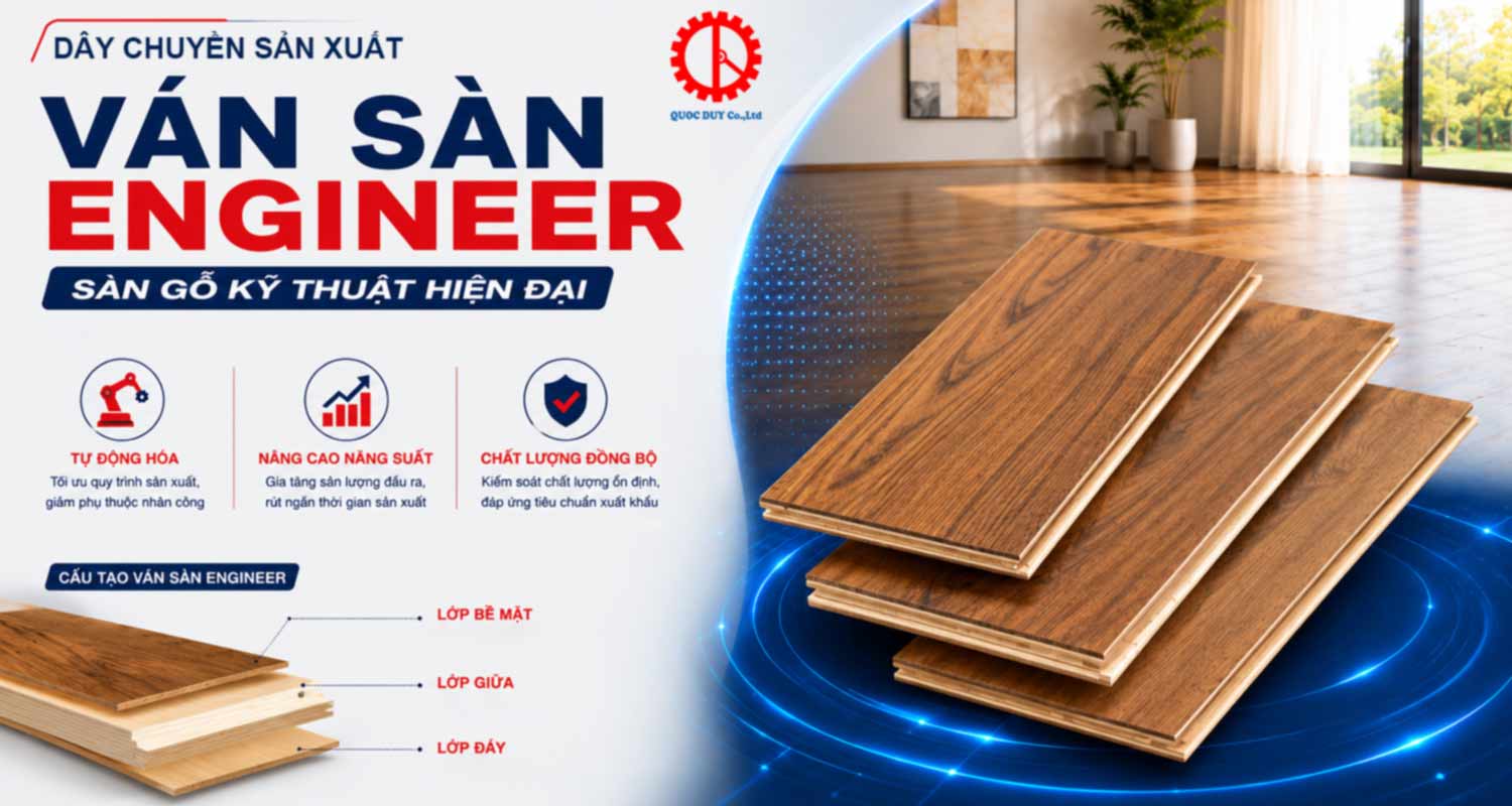 DÂY CHUYỀN SẢN XUẤT VÁN SÀN ENGINEER (SÀN GỖ KỸ THUẬT) HIỆN ĐẠI