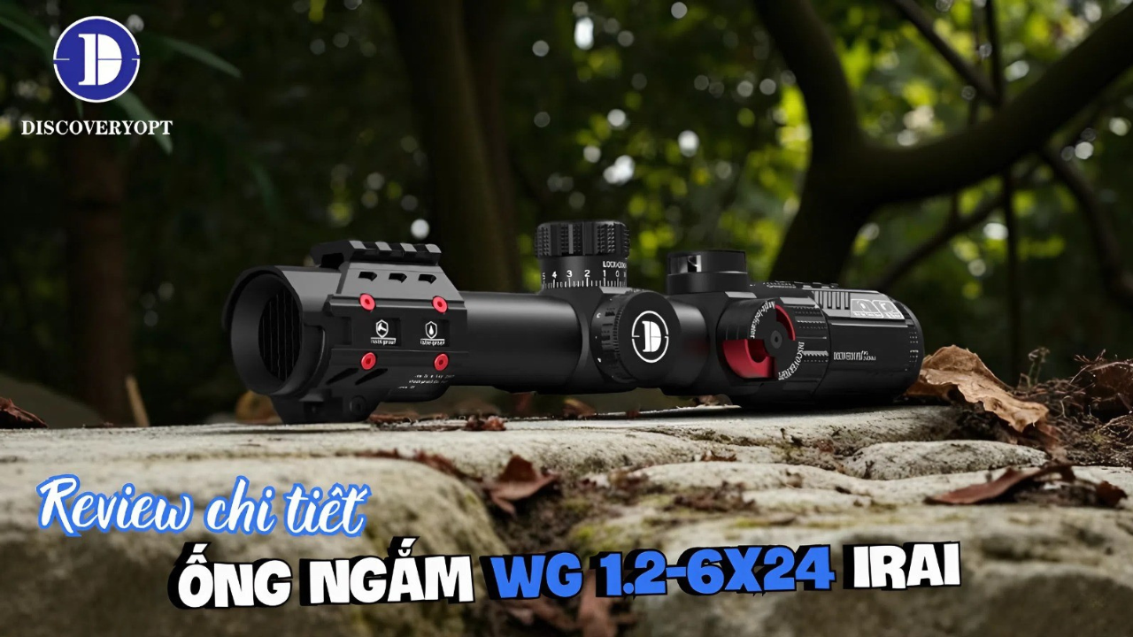 Review Chi Tiết Ống Ngắm Discovery WG 1.2-6x24 IRAI Chính Hã