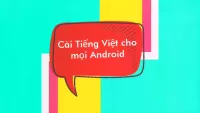 Cài TIẾNG VIỆT 50% cho một số dòng Android đơn giản nhất.