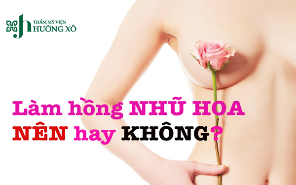 Có Nên Làm Hồng Nhũ Hoa Tại Vinh